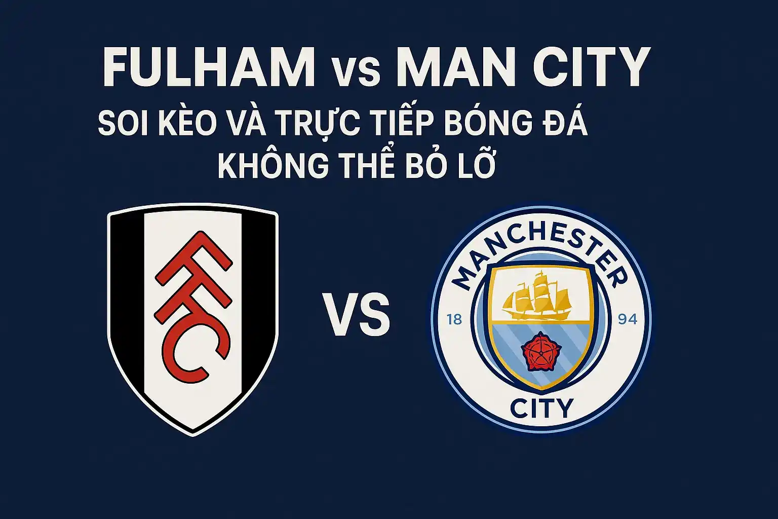 Fulham vs MC - Soi kèo và trực tiếp bóng đá không thể bỏ lỡ