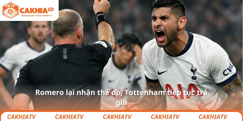Romero lại nhận thẻ đỏ, Tottenham tiếp tục trả giá